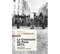 La commune de Paris 1871: Les acteurs, l'évènement, les lieux