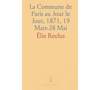 La Commune de Paris au Jour le Jour, 1871, 19 Mars-28 Mai