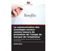 La communication des avantages sociaux comme mesure de promotion de l'image de marque de l'employeur: Une étude qualitative menée dans des entreprises autrichiennes