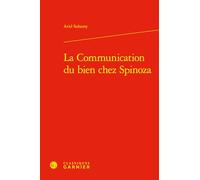 La communication du bien chez Spinoza (Les Anciens Et Les Modernes - Etudes De Philosophie, 2)