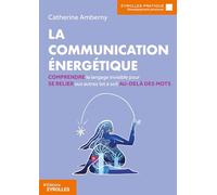 La communication énergétique: Comprendre le langage invisible pour se relier aux autres (et à soi) au-delà des mots