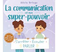 La communication est mon super-pouvoir: Un livre pour enfants sur l’écoute, la prise de parole et le fait de bien s’entendre avec ses amis, pour les 4-8 ans (Mes Livres Super-pouvoir)