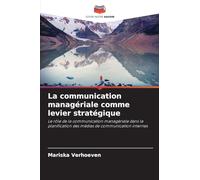 La communication managériale comme levier stratégique: Le rôle de la communication managériale dans la planification des médias de communication internes