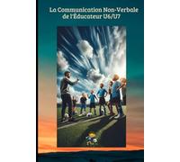 La Communication Non-Verbale de l'Éducateur U6/U7: Comment utiliser le langage corporel, les expressions et le silence pour coacher sans crier et ... joueur.: 22 (FOOTBALL ANIMATION DES JEUNES)