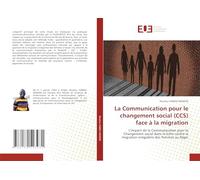 La Communication pour le changement social (CCS) face à la migration: L'impact de la Communication pour le Changement social dans la lutte contre la migration irrégulière des femmes au Niger