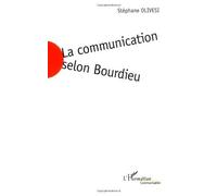 La communication selon Bourdieu : Jeu social et enjeu de société de Stéphane Olivesi (2 novembre 2005) Broché