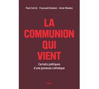 La Communion qui vient: Carnets politiques d'une jeunesse catholique