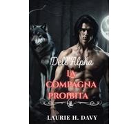 La compagna proibita dell'Alpha: Un amore predestinato che potrebbe distruggere il mondo dei lupi (La saga della luna rossa)