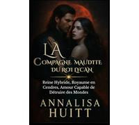 LA COMPAGNE MAUDITE DU ROI LYCAN: Reine Hybride, Royaume en Cendres, Amour Capable de Détruire des Mondes