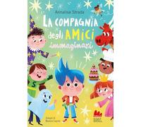 La compagnia degli amici immaginari. Ediz. illustrata (Universale d'Avventure e d'Osservazioni. Letture intermedie)