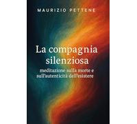 La compagnia silenziosa. Meditazione sulla morte e sull'autenticità dell'esistere