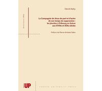 La Compagnie de Jésus de part et d’autre de son temps de suppression: les jésuites à Fribourg en Suisse aux XVIIIe et XIXe siècles