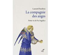 La compagnie des anges: Petite vie de Fra Angelico