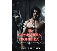 La compañera prohibida del alfa: Un amor predestinado que podría destruir el mundo de los lobos (LA SAGA DE LA LUNA DE SANGRE)