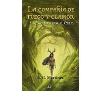 La Compañia De Fuego Y Clamor. La Batalla Por El Cielo