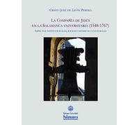 La Compañía De Jesús en La Salamanca Universitaria (1548-1767). Aspectos institucionales, Socioecónomicos y culturales: 110 (Historia de la universidad)