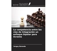 La competencia entre las vías de integración un enfoque bipolar para Ucrania