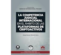 La competencia judicial internacional en el ámbito de las plataformas de criptoactivos: COLECCIÓN «DERECHO INTERNACIONAL PRIVADO» (monografico)
