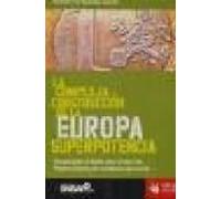 La Compleja Construccion De La Europa Superpotencia: Una Aportaci On A