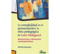 LA COMPLEJIDAD EN EL PENSAMIENTO Y LA OBRA PEDAGOGICA DE LORIS MALAGUZZI