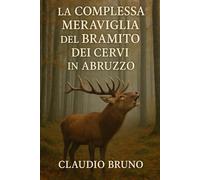 LA COMPLESSA MERAVIGLIA DEL BRAMITO DEI CERVI IN ABRUZZO
