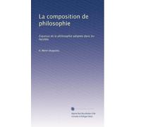 La composition de philosophie: Esquisse de la philosophie adoptée dans les facultés