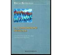 La composizione musicale. Considerazioni e guida allo studio con bibliografia ragionata