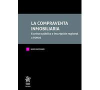 la compraventa inmobiliaria. Escritura Pública e inscripción Registral 3 Tomos (Tratados, Comentarios y Practicas Procesales)
