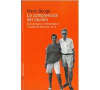 LA COMPRENSIÓN DEL MUNDO: Gnoseología y metodología II. Tratado de filosofía, vol. 6: 13 (Biblioteca Bunge)