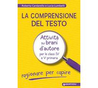 La comprensione del testo. Attività su brani d'autore per le classi IV e V primaria (Materiali di potenziamento e recupero)