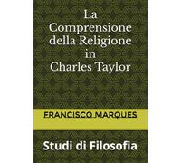 La Comprensione della Religione in Charles Taylor: Studi di Filosofia