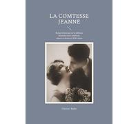 La Comtesse Jeanne: Roman historique de la noblesse féminine entre condition, valeurs et destin au XIXe siècle
