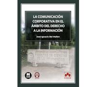 La comunicación corporativa en el ámbito del derecho a la información (Monográficos)