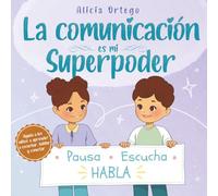 La comunicación es mi Superpoder: Un libro infantil para niños de 4 a 8 años sobre cómo escuchar, expresarse y llevarse bien con los amigos (Mis libros de superpoderes)