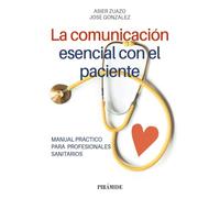 La comunicación esencial con el paciente: Manual práctico para profesionales sanitarios (Libro Práctico)