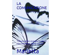 LA COMUNICAZIONE: "Comunicazione: strategie, strumenti e tecniche per un dialogo efficace" (CRESCITA PROFESSIONALE)