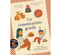 La comunicazione gentile. Come capire e farsi capire dai bambini con il metodo Montessori (0-3 anni) (Tempi liberi)