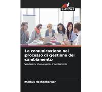 La comunicazione nel processo di gestione del cambiamento: Valutazione di un progetto di cambiamento