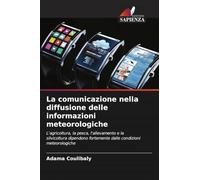 La comunicazione nella diffusione delle informazioni meteorologiche: L'agricoltura, la pesca, l'allevamento e la silvicoltura dipendono fortemente dalle condizioni meteorologiche
