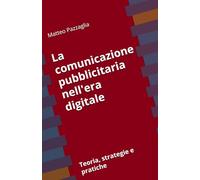 La comunicazione pubblicitaria nell'era digitale: Teoria, strategie e pratiche