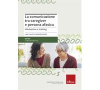 La comunicazione tra caregiver e persona afasica. Valutazione e training (Le guide Erickson)