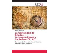 La Comunidad de Estados Latinoamericanos y Caribeños (CELAC): Del Grupo de Río a la Unión de Naciones Sudamericanas (UNASUR)