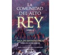 La Comunidad del alto rey: Libro I. Saga de fantasía épica: Fiesta de dioses y reyes