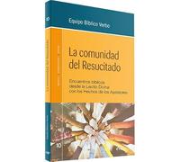LA COMUNIDAD DEL RESUCITADO: Encuentros bíblicos desde la Lectio Divina con los Hechos de los Apóstoles (Animación Bíblica de la Pastoral)