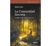 La Comunidad Secreta: Duendes, hadas, elfos y otros seres (Biblioteca Mysteria)