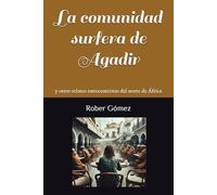 La comunidad surfera de Agadir: y otros relatos eurocentristas del norte de África (La pesadilla del sueño español)