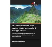 La Comunità andina delle nazioni (CAN), un modello di sviluppo umano: Il processo di integrazione regionale sudamericano, più avanzato dal punto di ... e con maggiore enfasi sull'area sociale