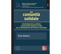La comunità solidale. Amministrazione condivisa e partenariato pubblico privato per la valorizzazione dei territori urbanizzati (Economia e discipline aziendali)