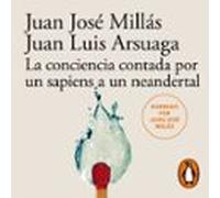 La Conciencia Contada Por Un Sapiens A Un Neandertal (de Un Sapiens A