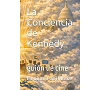 La Conciencia de Kennedy: guión de cine (Historias que dejan huella.)